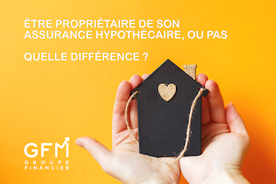 Être propriétaire ou pas de son assurance hypothécaire ?